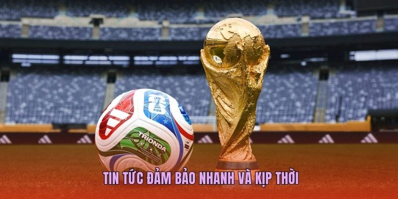 Tin tức đảm bảo nhanh và kịp thời