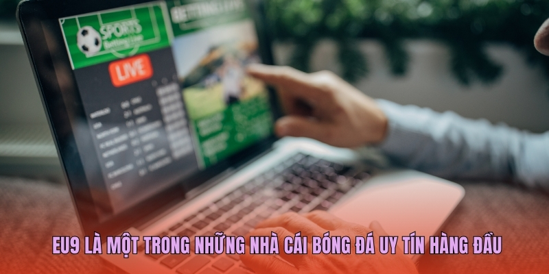 EU9 là một trong những nhà cái bóng đá uy tín hàng đầu