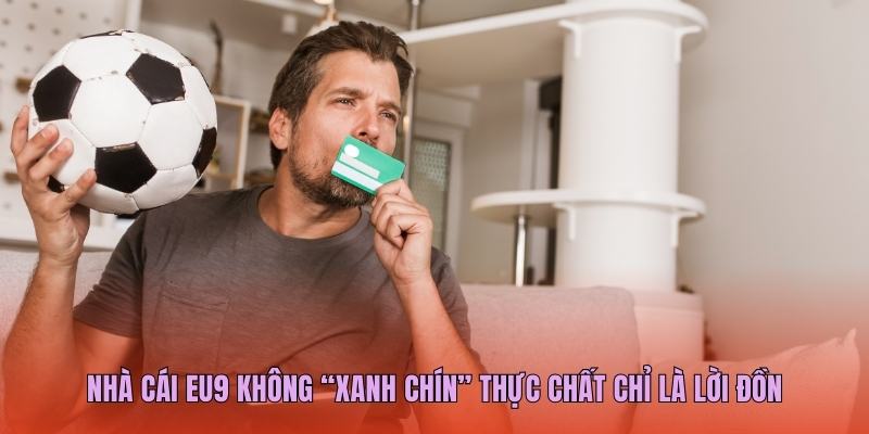 Nhà cái EU9 không “xanh chín” thực chất chỉ là lời đồn 