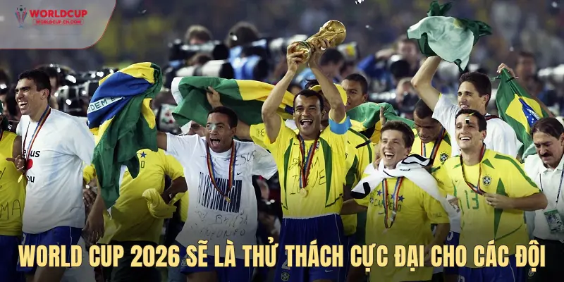 World Cup 2026 là thử thách với các nhà vô địch