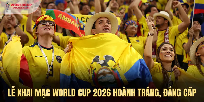 Lễ khai mạc World Cup 2026 - bữa tiệc văn hóa