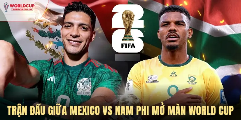 Mexico vs Nam Phi sẽ mở màn World Cup